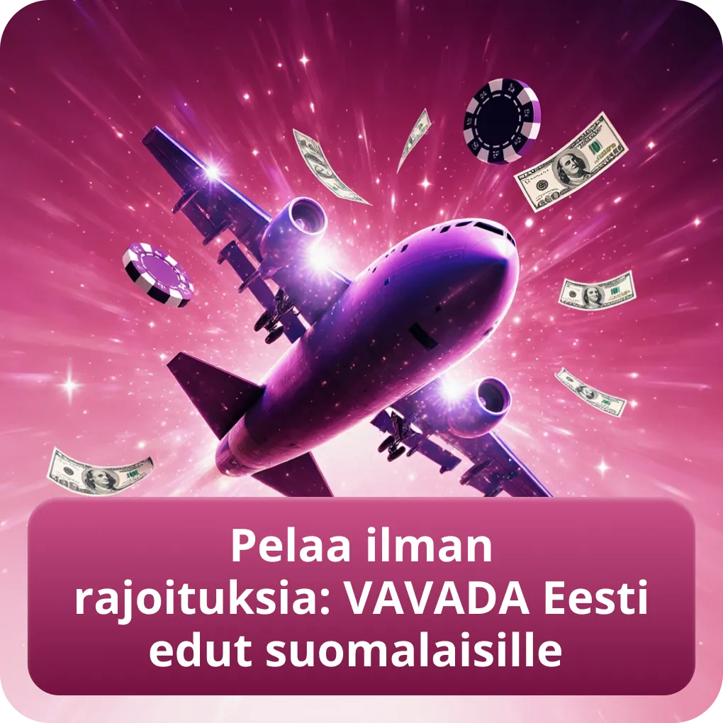 Pelaa ilman rajoituksia: VAVADA Eesti edut suomalaisille